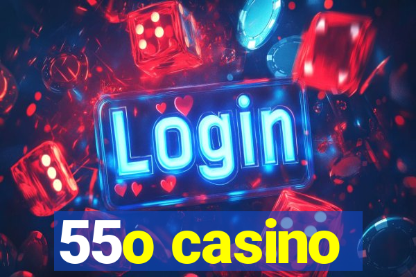 55o casino